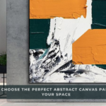 How to Choose the Perfect Abstract Canvas Painting for Your Space